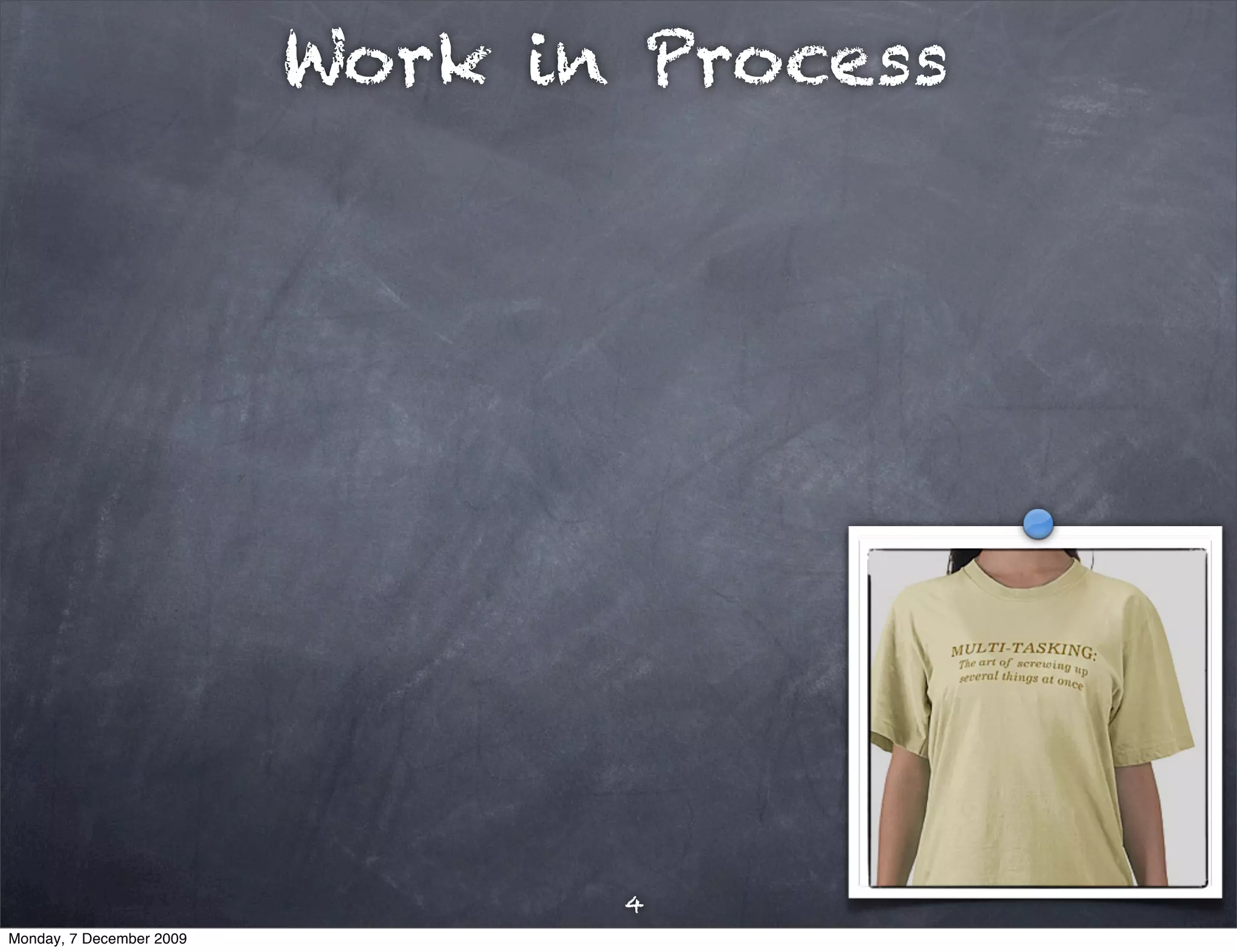 Work in Process




                                 4
Monday, 7 December 2009
 