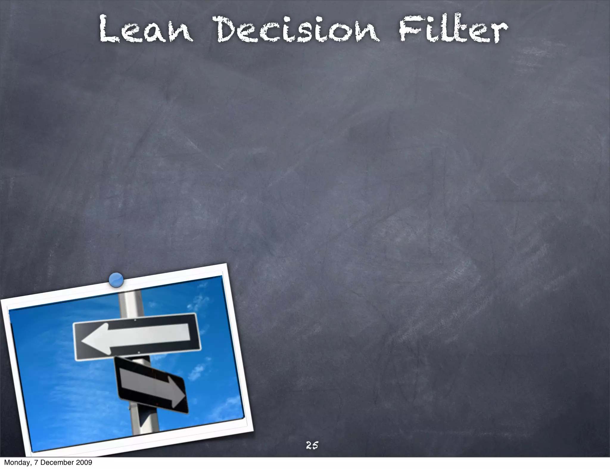 Lean Decision Filter




                                    25
Monday, 7 December 2009
 