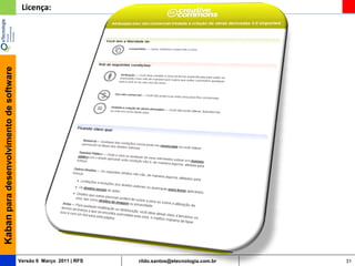 Kaban para desenvolvimento de software    Licença:




                                         Versão 6 Março 2011 | RFS   rildo.santos@etecnologia.com.br   31
 