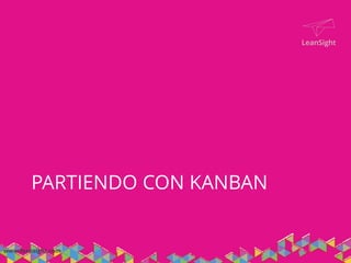 ¿Qué es el método Kanban?
 Nombre en Japonés
看板 “Tarjeta Señal"
• Mejora un proceso existente
– Implementando un sistema
Kanban sobre aquel
– Visualizando el flujo y Limitando
el Work-In-Progress
– Motivando Kaizen para mejorar
colaborativamente el flujo
 