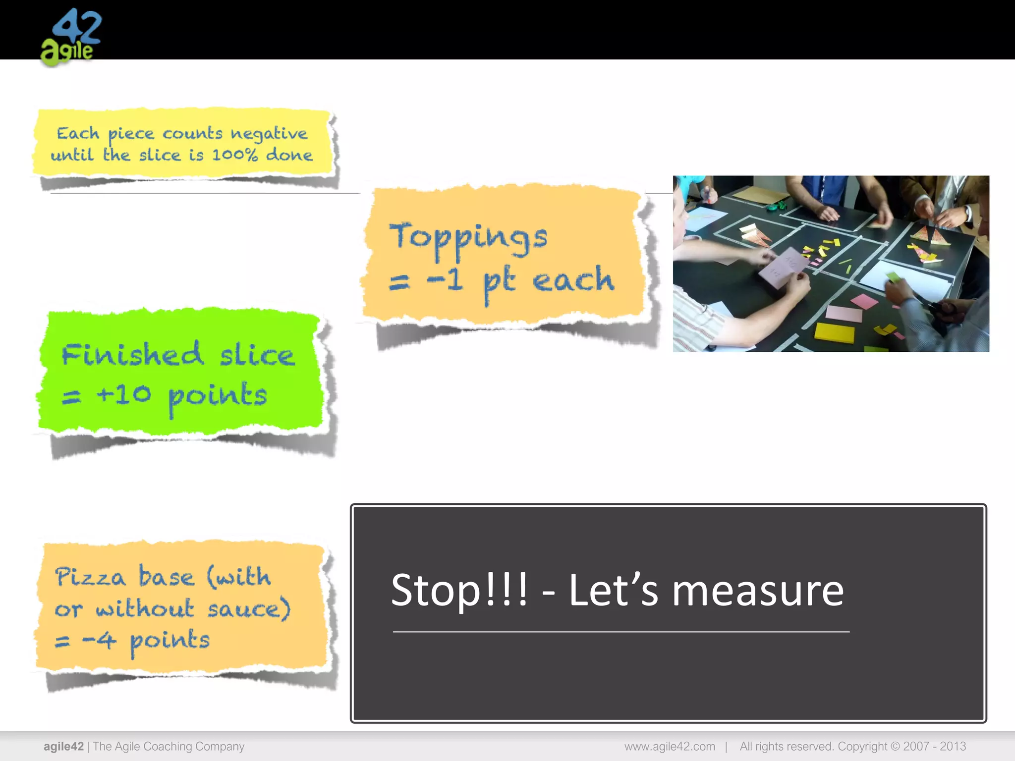 agile42 | The Agile Coaching Company www.agile42.com | All rights reserved. Copyright © 2007 - 2013
Stop!!! - Let’s measure
 