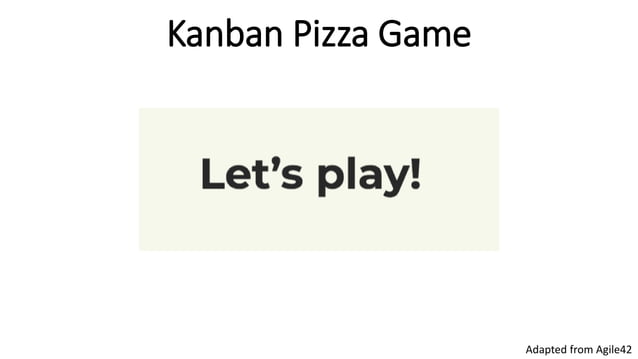 Kanban pizza game @ Agile Connect Lisbon | PPTX | Technology & Computing