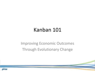 Kanban 101 Improving Economic Outcomes Through Evolutionary Change 