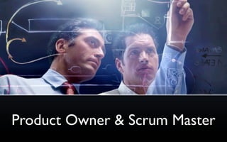 Product Owner & Scrum Master
 