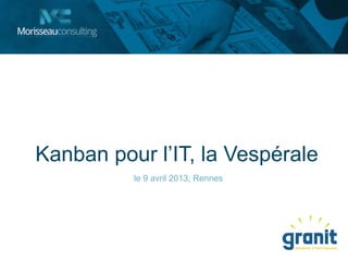 Kanban pour l’IT, la Vespérale
le 9 avril 2013, Rennes
 