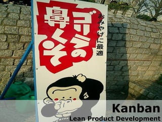 Kanban
Lean Product Development
 