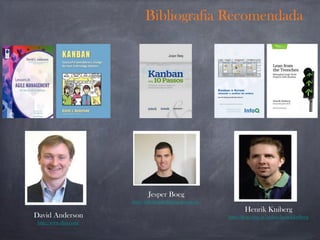 Bibliografia Recomendada
David Anderson
http://www.djaa.com/
Henrik Kniberg
http://blog.crisp.se/author/henrikkniberg
Jesper Boeg
http://triforkagile.blogspot.com.br
 