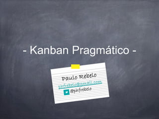 - Kanban Pragmático -
 