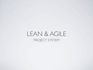 LEAN & AGILE
  PROJECT SYSTEM
 