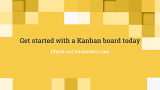 Get started with a Kanban board today
Check out Kanbanery.com
 