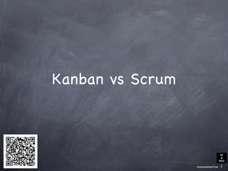 Kanban vs Scrum



                                     EA
                                     @
                                    Work

                  www.eaatwork.be    1
 