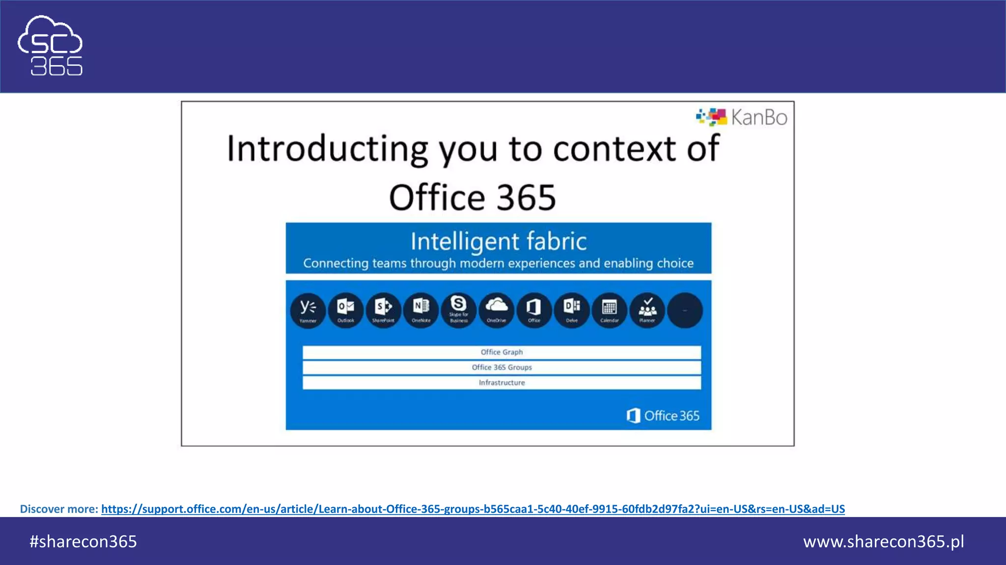 www.sharecon365.pl#sharecon365
Discover more: https://support.office.com/en-us/article/Learn-about-Office-365-groups-b565caa1-5c40-40ef-9915-60fdb2d97fa2?ui=en-US&rs=en-US&ad=US
 