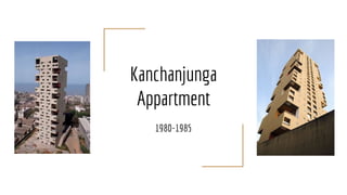 Kanchanjunga
Appartment
1980-1985
 