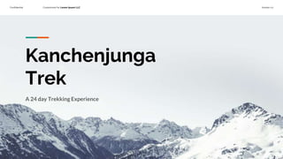 Confidential Customized for Lorem Ipsum LLC Version 1.0
Kanchenjunga
Trek
A 24 day Trekking Experience
 