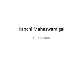 Kanchi Mahaswamigal
Gurukulam

 