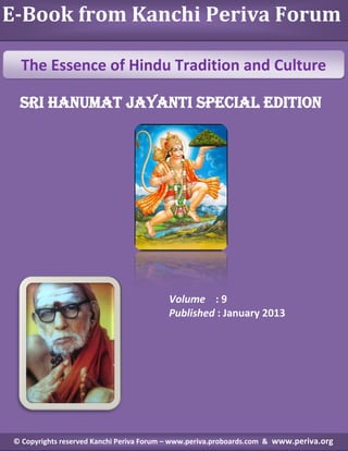 E-Book from Kanchi Periva Forum
The Essence of Hindu Tradition and Culture
Sri Hanumat jayanti Special Edition

Volume : 9
Published : January 2013

© Copyrights reserved Kanchi Periva Forum – www.periva.proboards.com & www.periva.org

 