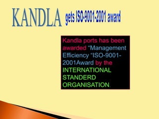 Export import at Kandla port 25% of Indian economy depends on export    import from other nations.19% of the total export import done through Kandla port.