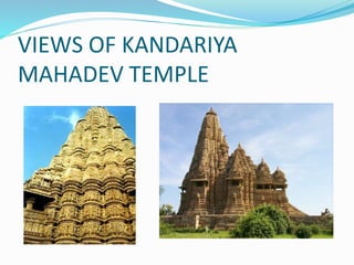 VIEWS OF KANDARIYA
MAHADEV TEMPLE
 