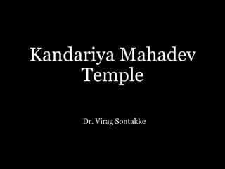 Kandariya Mahadev
Temple
Dr. Virag Sontakke
 