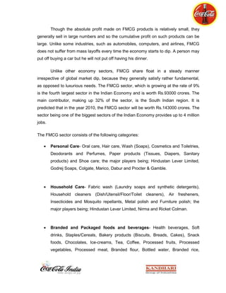 The only task left after identification of problems and opportunities is to frame strategies which will eliminate the flaws and take advantage of the opportunities.8.3: Critical Literature Review<br />There has been a lot of fuss regarding the carbonated soft drinks and pesticide issues, despite all the demagnification the slowdown in the business is not evident rather after a slowdown in 2007 it has gone drastically high in the current scenario. The most important fact to be mentioned here that the report concentrates on the market segment of Hotels, Clubs, Hospitals and Eating & Drinking points in Govt. offices. <br />Until now there is no such effort evident from references’ which have looked upon the hospitality segment in the domestic market of Chandigarh. The work clearly shows a lot of gap into this segment. <br />8.4: Research Methodology<br />In order to look deeply into as to what is the positioning of our products in consumer’s mind, a direct interaction is a method to come to a conclusive view. The purpose of this report is to provide a roof-top view of<br />Retailer’s perception