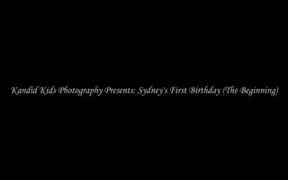 Kandid Kids Photography Presents: Sydney's First Birthday (The Beginning)