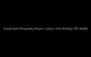 Kandid Kids Photography Presents Sydney's First Birthday (The Middle)