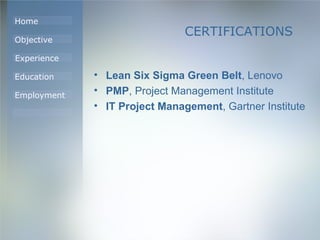CERTIFICATIONS Lean Six Sigma Green Belt , Lenovo PMP , Project Management Institute IT Project Management , Gartner Institute 