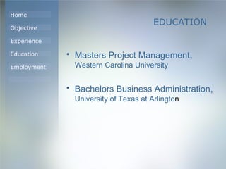 EDUCATION Masters Project Management ,  Western Carolina University Bachelors Business Administration ,  University of Texas at Arlingto n 
