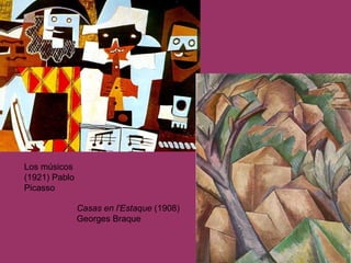 Los músicos (1921) Pablo Picasso Casas en l'Estaque  (1908) Georges Braque 