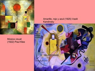 Música visual (1922) Paul Klee Amarillo, rojo y azul (1925) Vasili Kandinsky 