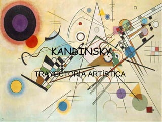 KANDINSKY TRAYECTORIA ARTÍSTICA  