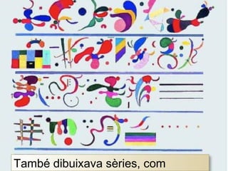 També dibuixava sèries, com
 
