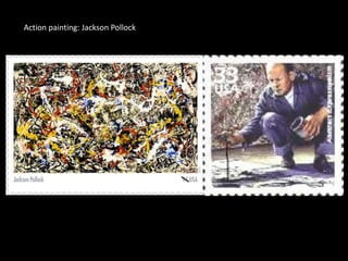 Action painting: Jackson Pollock
 