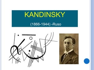 KANDINSKY
 (1866-1944) -Ruso
 