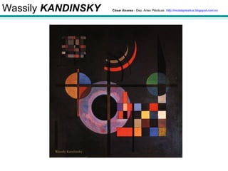 Wassily KANDINSKY   César Álvarez - Dep. Artes Plásticas http://molalaplastica.blogspot.com.es
 