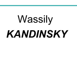 Wassily
KANDINSKY
 