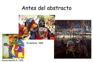 Antes del abstracto Improvisación 6, 1909 El elefante, 1908 