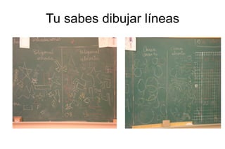 Tu sabes dibujar líneas 