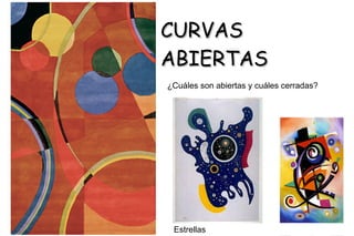 CURVAS ABIERTAS ¿Cuáles son abiertas y cuáles cerradas? Estrellas 