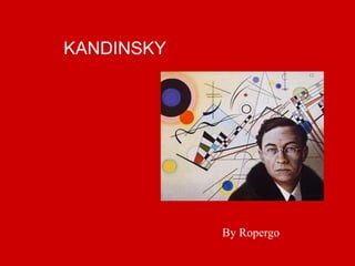 KANDINSKY
By Ropergo
 