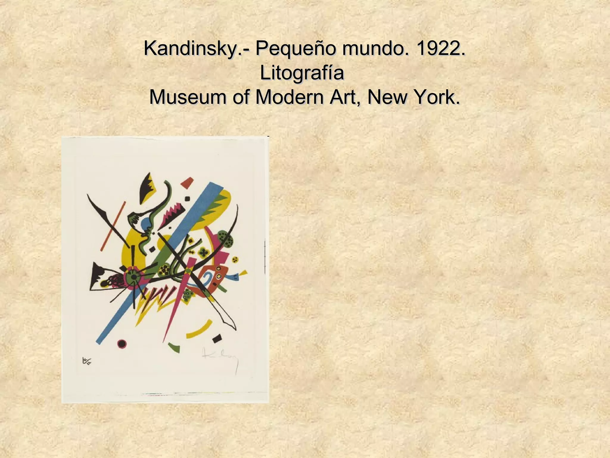 Kandinsky.- Pequeño mundo. 1922.Kandinsky.- Pequeño mundo. 1922.
LitografíaLitografía
Museum of Modern Art, New York.Museum of Modern Art, New York.
 