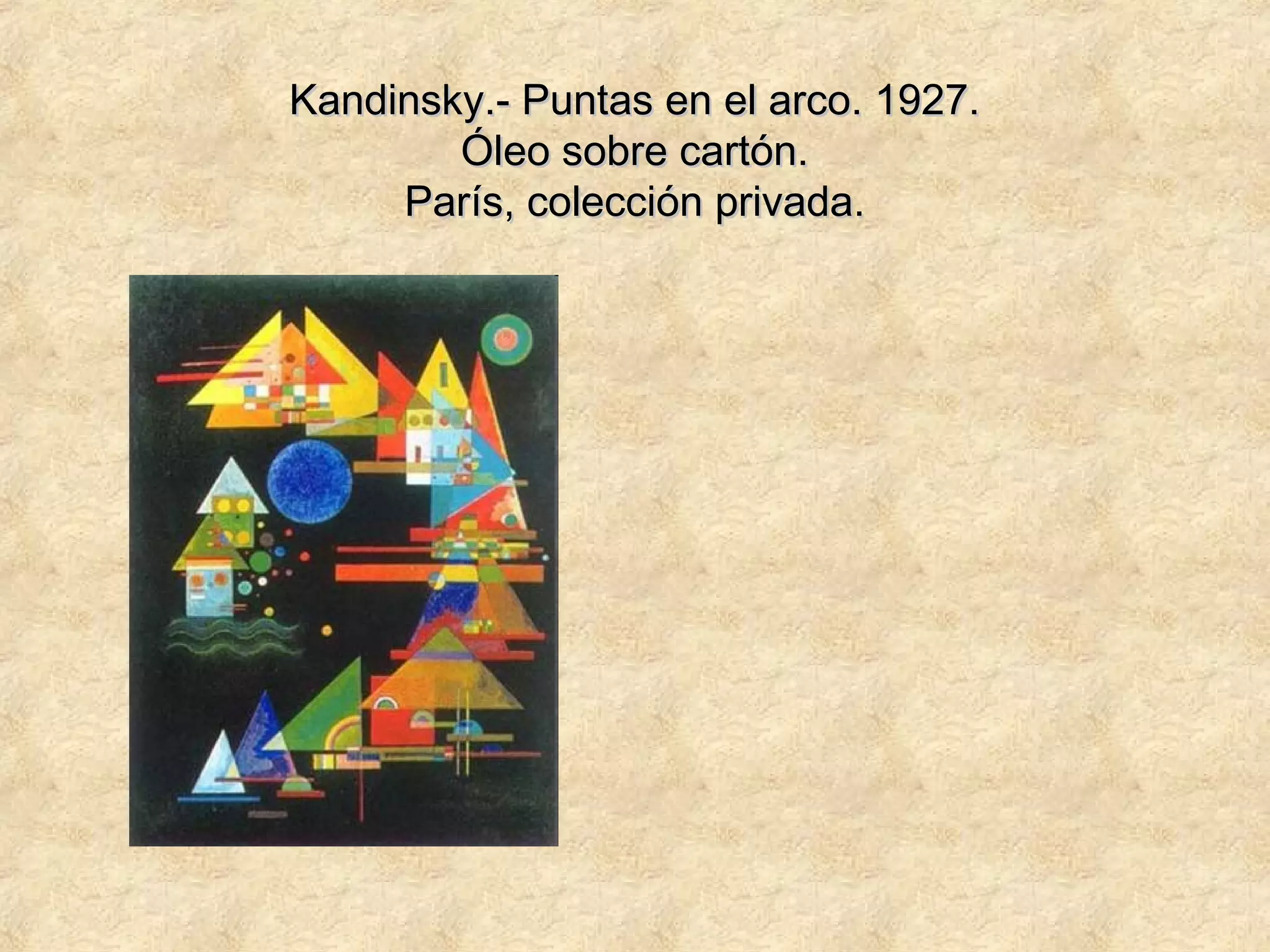 Kandinsky.- Puntas en el arco. 1927.Kandinsky.- Puntas en el arco. 1927.
Óleo sobre cartón.Óleo sobre cartón.
París, colección privada.París, colección privada.
 