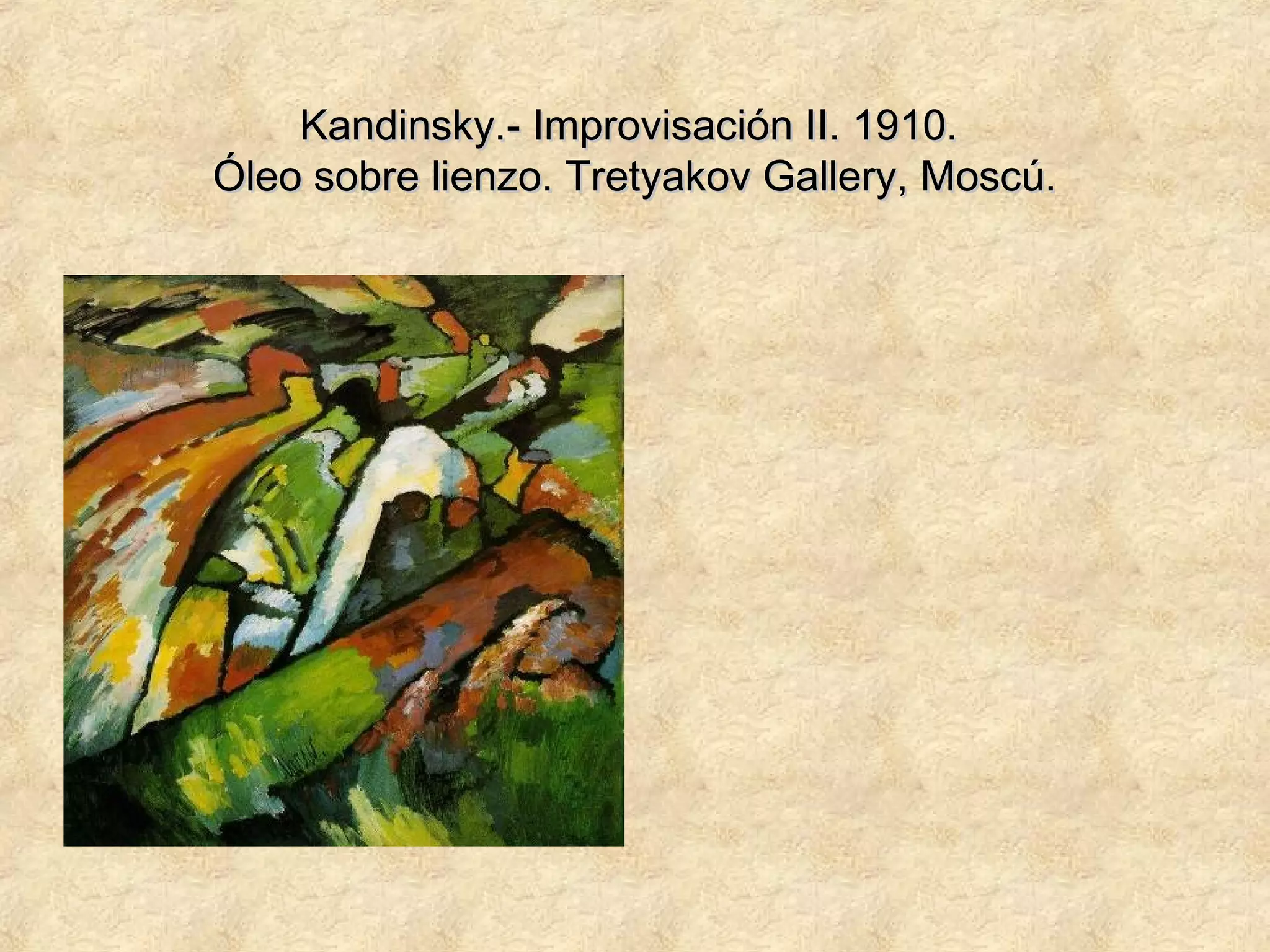 Kandinsky.- Improvisación II. 1910.Kandinsky.- Improvisación II. 1910.
Óleo sobre lienzo. Tretyakov Gallery, Moscú.Óleo sobre lienzo. Tretyakov Gallery, Moscú.
 