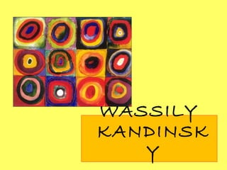 WASSILY 
KANDINSK 
Y 
 