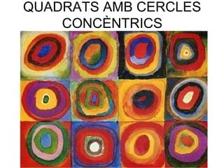QUADRATS AMB CERCLES 
CONCÈNTRICS 
 