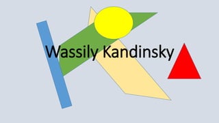 Wassily Kandinsky
 