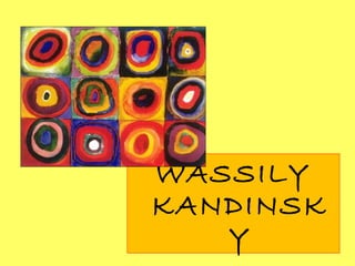 WASSILY
KANDINSK
Y
 