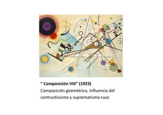 “ Composición VIII” (1923)
Composición geométrica, influencia del
contructivismo y suprematismo ruso
 