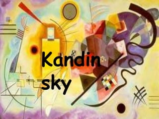 Kandin
  sky
Kandinsky
 