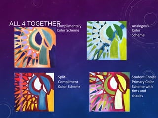 ALL 4 TOGETHERComplimentary
Color Scheme
Analogous
Color
Scheme
Split-
Compliment
Color Scheme
Student Choice
Primary Color
Scheme with
tints and
shades
 
